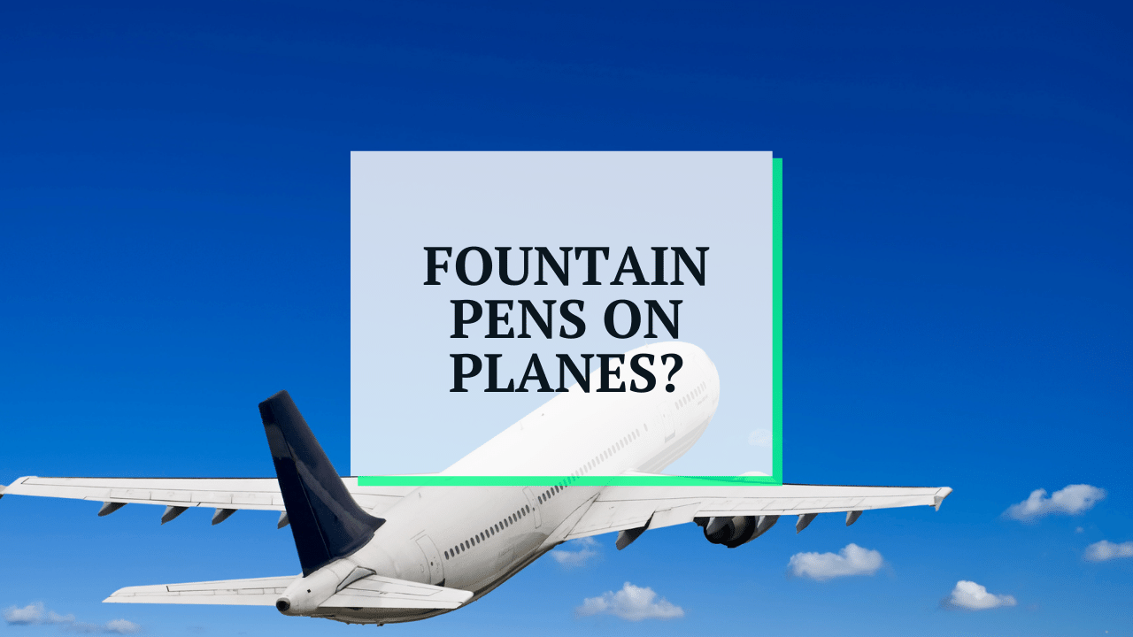 Are Fountain Pens Allowed On Planes?