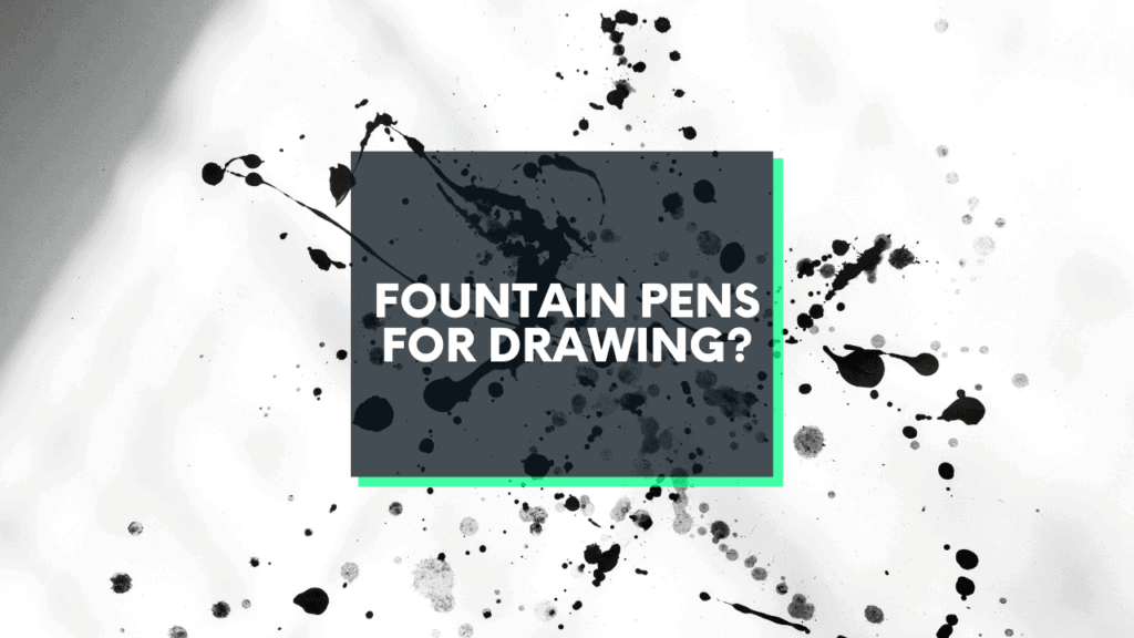 are fountain pens good for drawing?