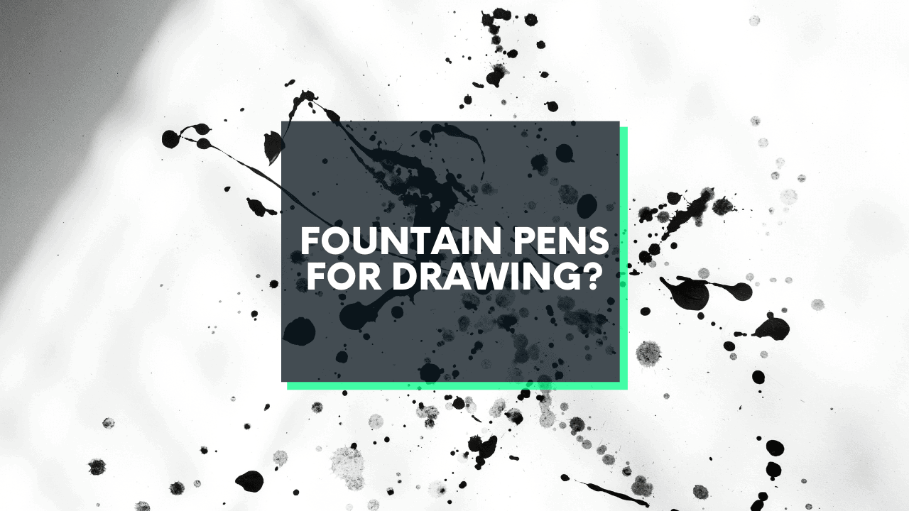Are Fountain Pens Good For Drawing?