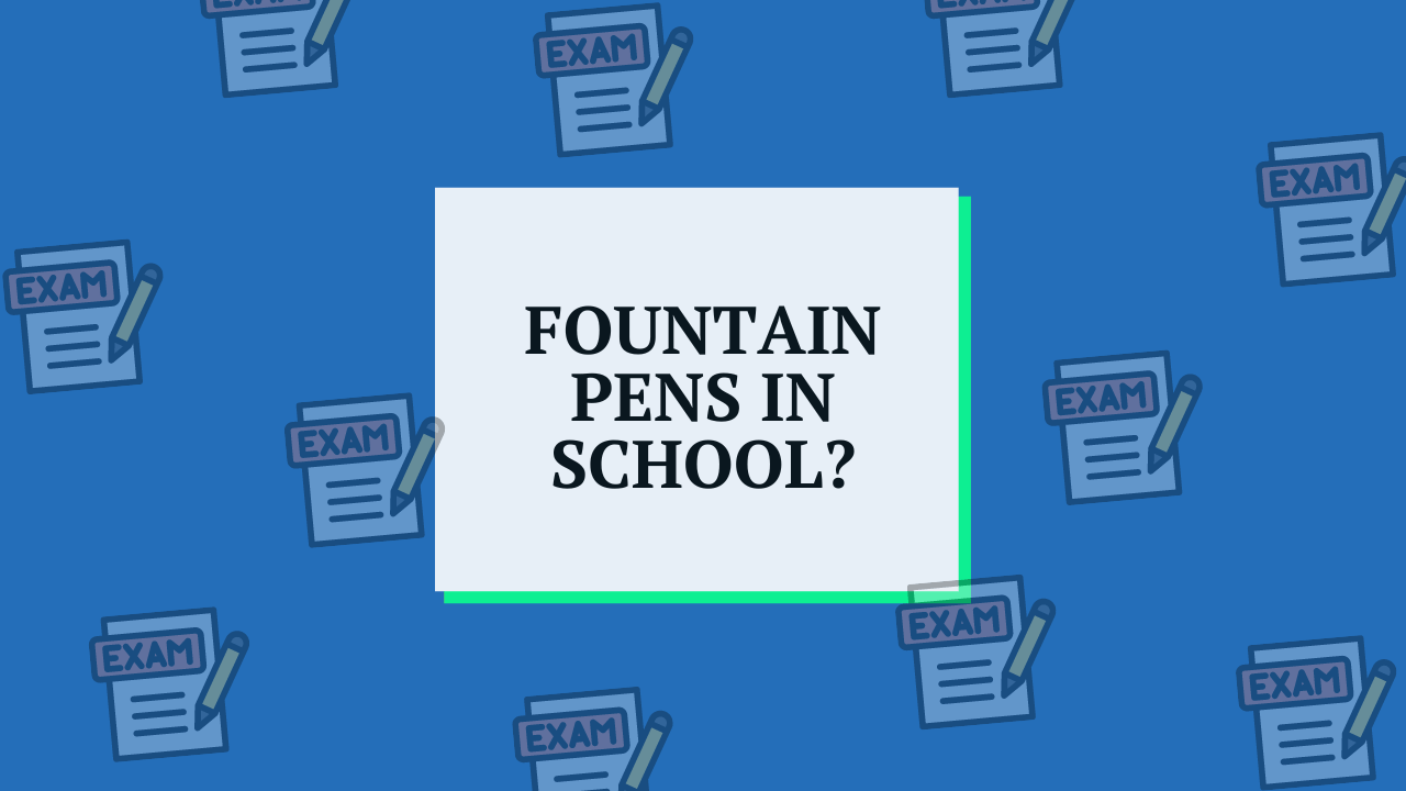Are Fountain Pens Good for School?