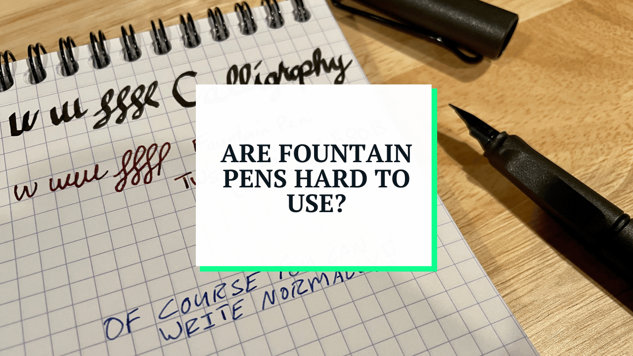 Are Fountain Pens Hard to Use? A Guide for Beginners