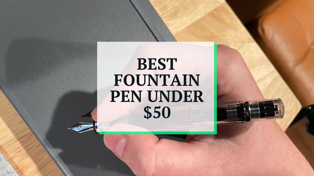 Best Fountain Pens Under $50: Top 3 Picks for Premium Writing on a Budget