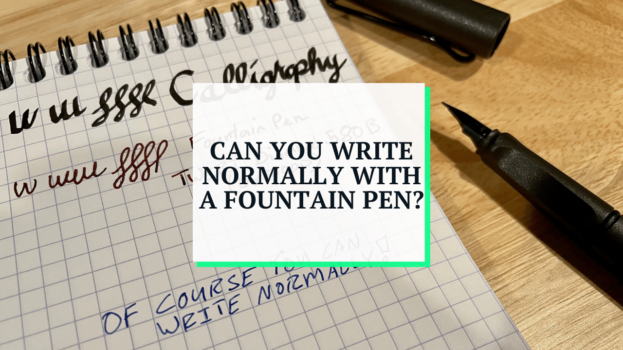 Can You Write Normally With a Fountain Pen?