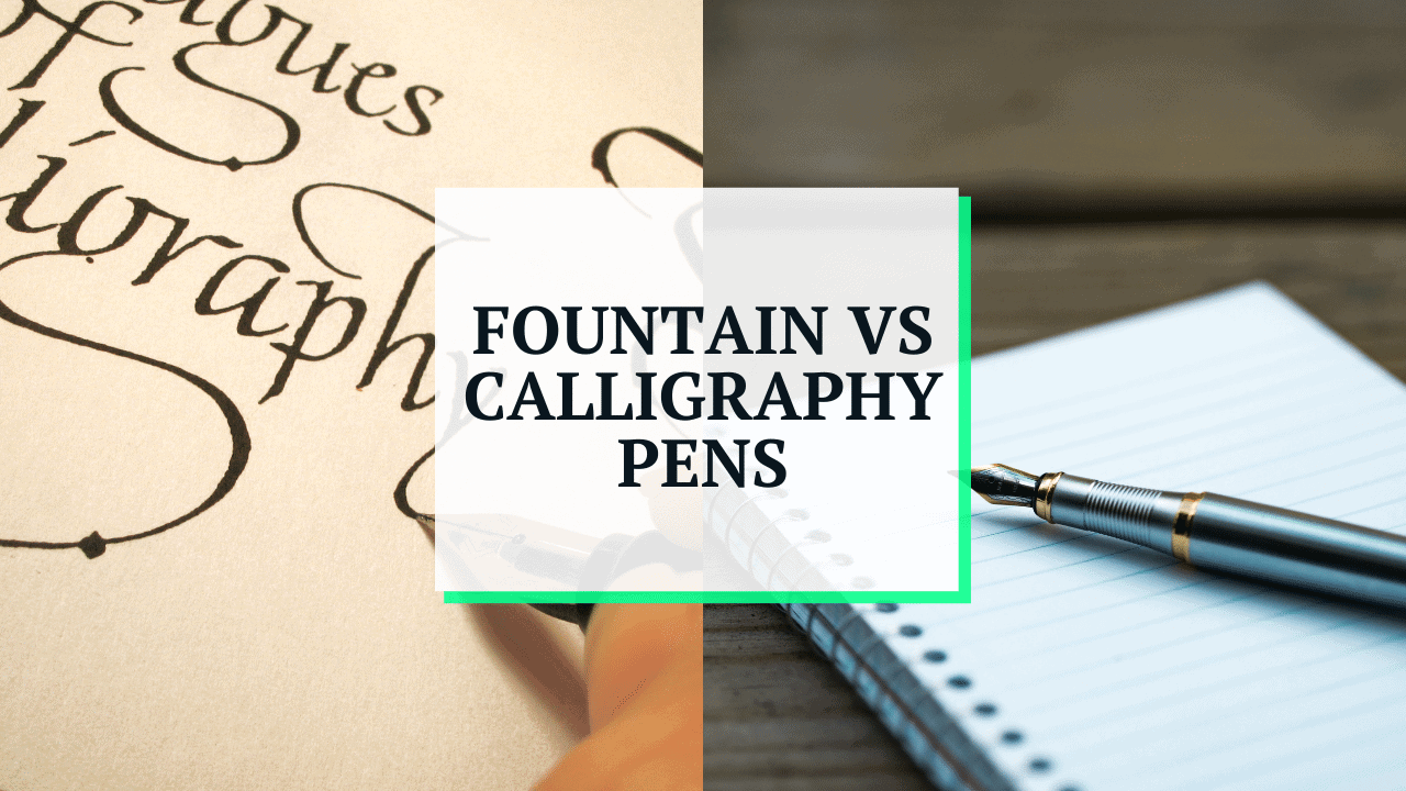 Fountain Pen vs Calligraphy Pen (the Differences, Explained)