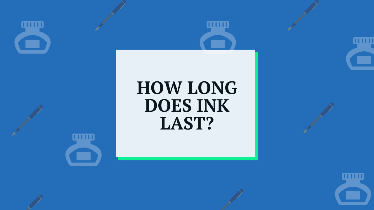 How Long Does Ink Last in a Fountain Pen?