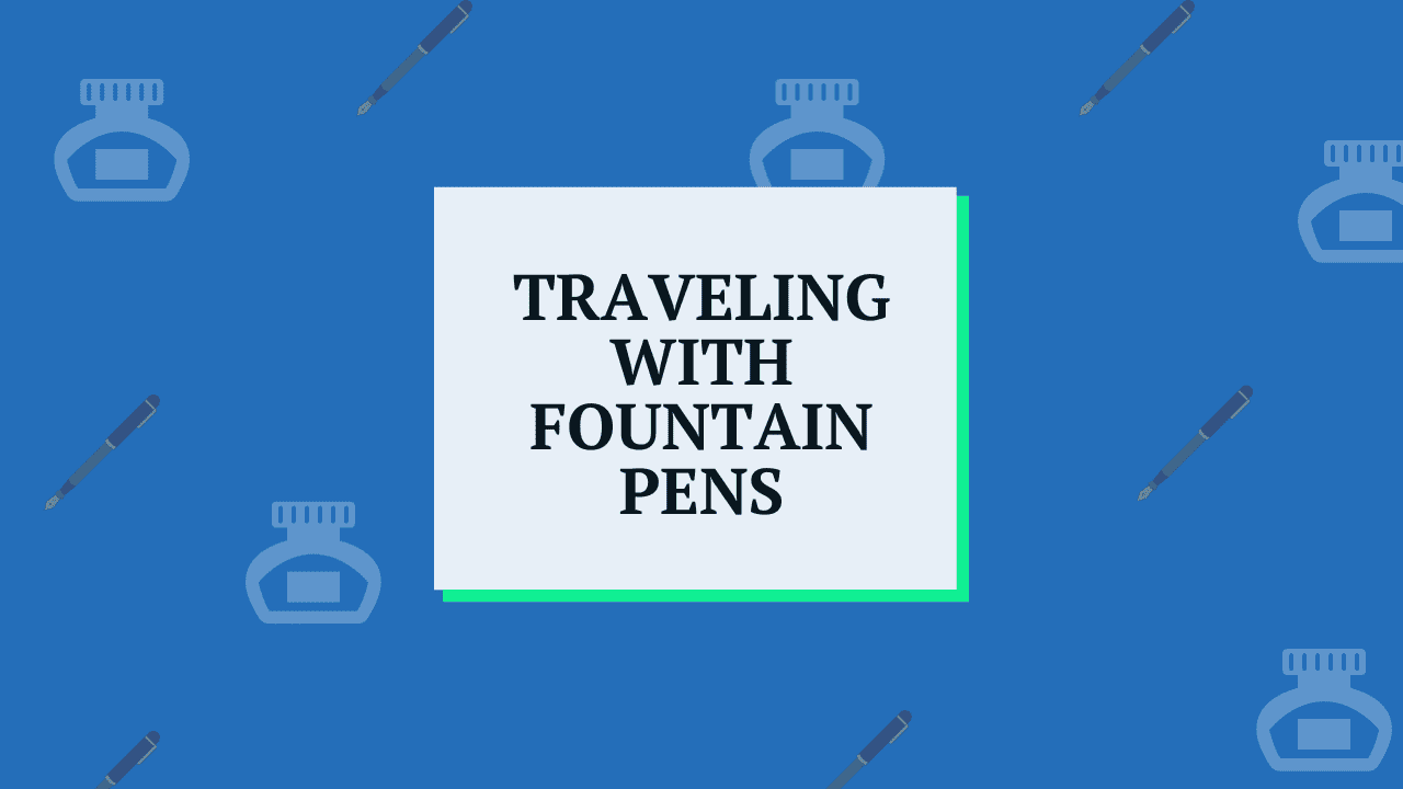 The Top 3 Fountain Pens for Travelers: Ultimate On-The-Go Writing